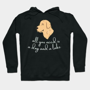 All You Need Is A Dog And A Lake Hoodie